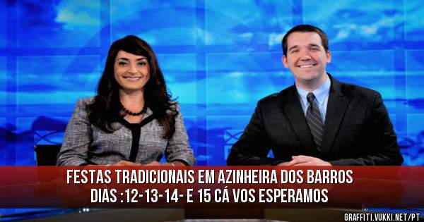 Festas tradicionais em Azinheira dos Barros dias :12-13-14- e 15 Cá vos esperamos