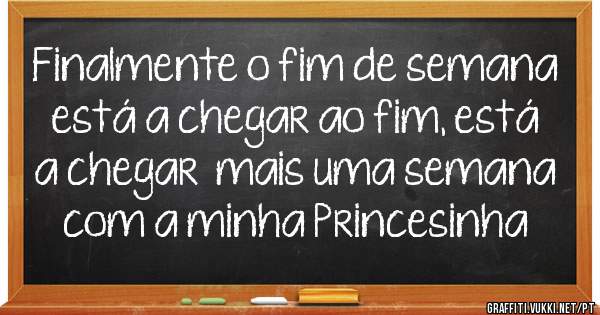 Finalmente o fim de semana está a chegar ao fim, está a chegar  mais uma semana com a minha Princesinha