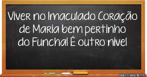 Viver no Imaculado Coração de Maria bem pertinho do Funchal É outro nível