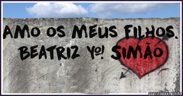 Amo os meus filhos. Beatriz & Simão