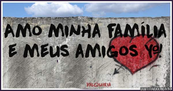 Amo minha família e meus amigos ❤