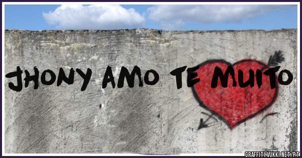 jhony amo te muito