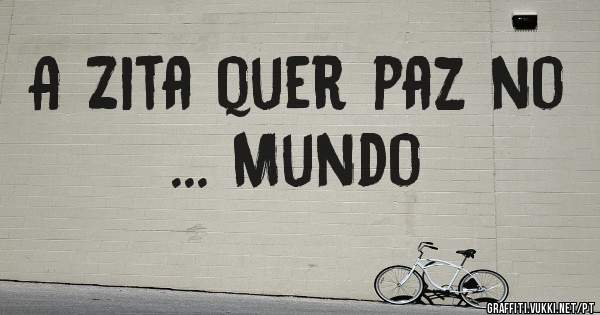 A Zita quer paz no ... Mundo