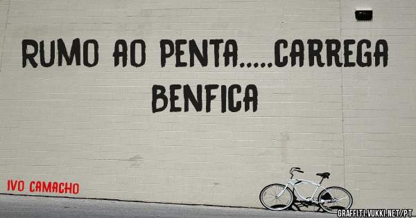 Rumo ao Penta.....carrega Benfica