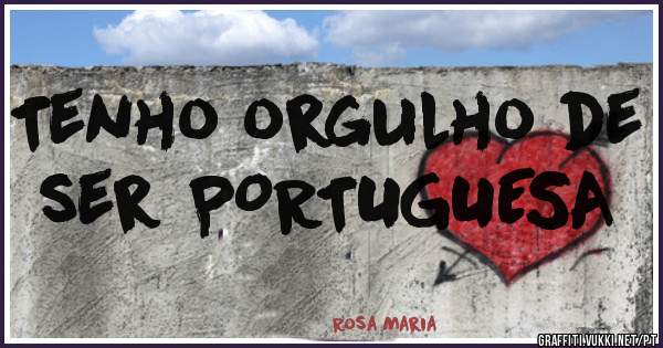 Tenho orgulho de ser PORTUGUESA 