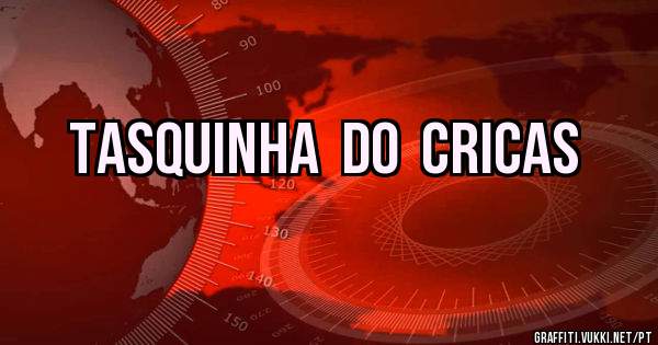 TASQUINHA  Do  CRICAS