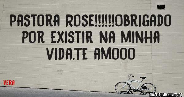 Pastora Rose!!!!!!Obrigado por existir na minha vida.Te amooo