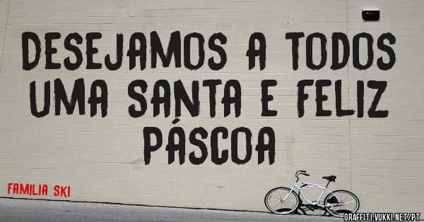 Desejamos a todos uma Santa e Feliz Páscoa 