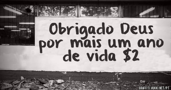 Obrigado Deus por mais um ano de vida $2