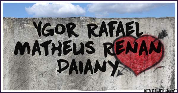 Ygor Rafael
Matheus Renan
Daiany