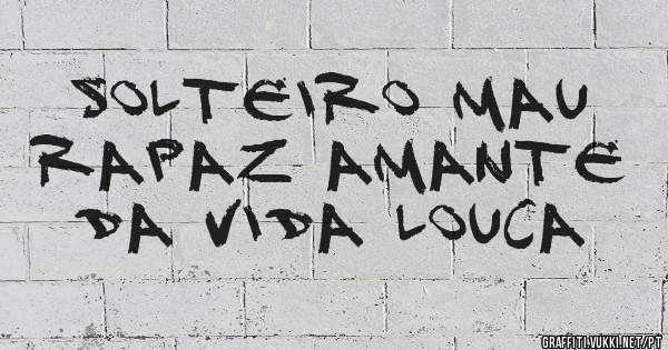 Solteiro mau rapaz amante da vida louca 