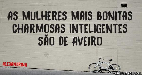 As mulheres mais bonitas charmosas inteligentes são de Aveiro 