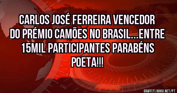 Carlos José Ferreira Vencedor do prémio Camões no Brasil...Entre 15mil participantes PARABÉNS POETA!!!