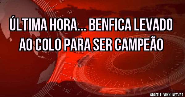 Última hora... Benfica levado ao colo para ser campeão 