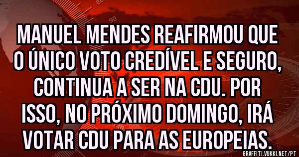 Manuel Mendes reafirmou que o único voto credível e seguro, continua a ser na CDU. Por isso, no próximo domingo, irá votar CDU para as europeias.
