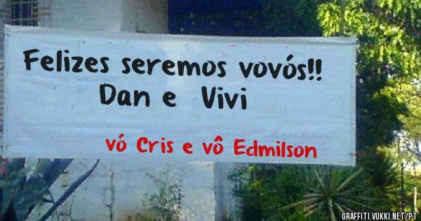 Felizes seremos vovós!!                          
 Dan e  Vivi