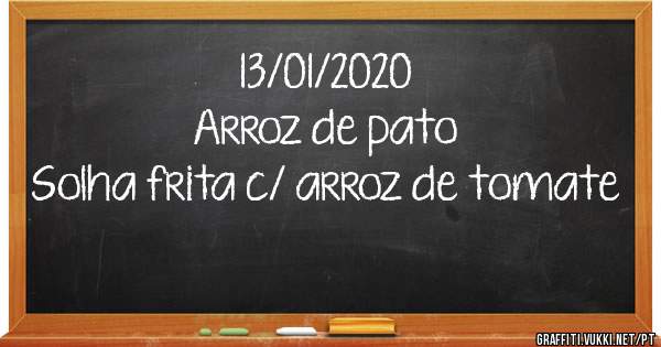 13/01/2020
Arroz de pato
Solha frita c/ arroz de tomate