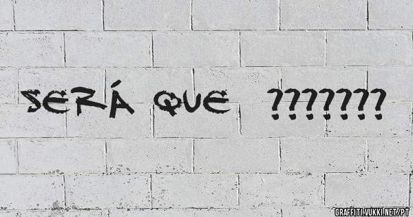 Será que  ???????