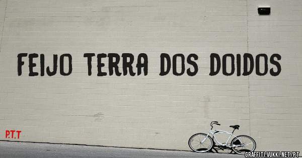 Feijo terra dos doidos