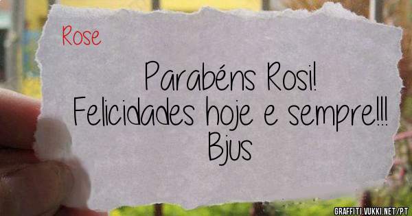 Parabéns Rosi!
Felicidades hoje e sempre!!!
Bjus