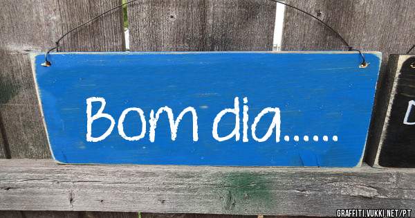 Bom dia......