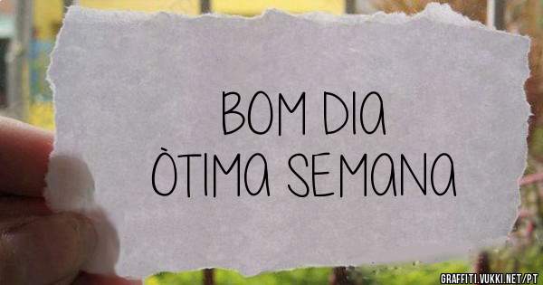      BOM DIA 
ÒTIMA SEMANA