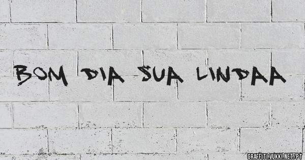 Bom dia sua lindaa