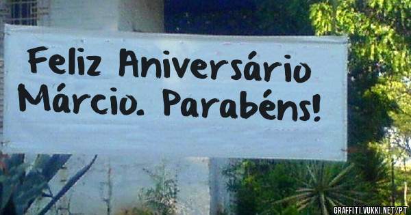 Feliz Aniversário Márcio. Parabéns!