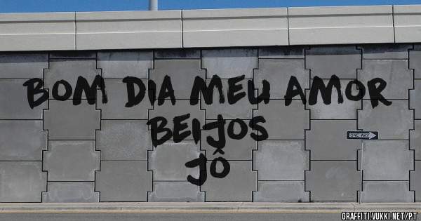 Bom dia meu Amor 
Beijos 
Jô 