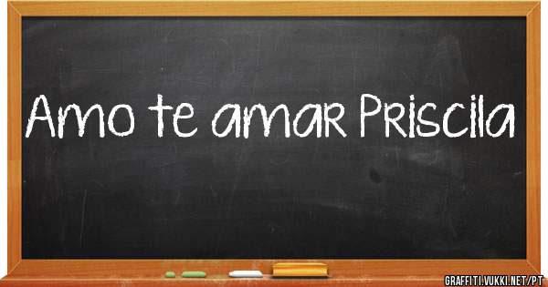 Amo te amar Priscila 