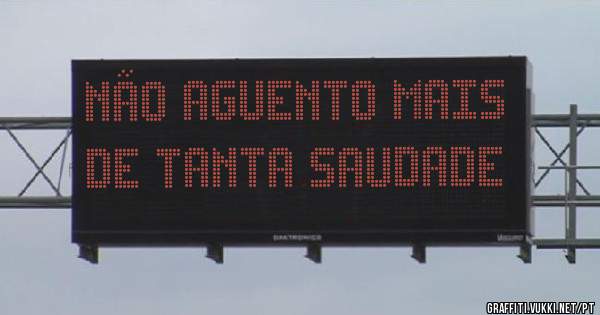 NÃO AGUENTO MAIS DE TANTA SAUDADE