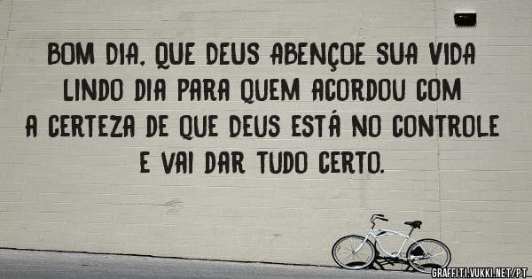 BOM DIA, QUE DEUS ABENÇOE SUA VIDA
Lindo dia para quem acordou com a certeza de que Deus está no controle e vai dar tudo certo.