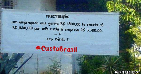 PRESTENÇÃO
um empregado que ganha R$ 1.800,00 (e recebe só R$ 1600,00) por mês custa à empresa R$ 3.300,00.
... c
aro, nénão ?