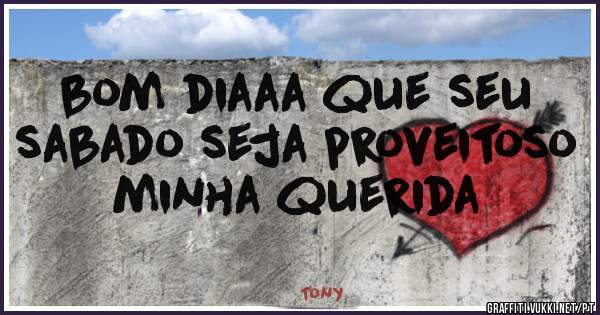 bom diaaa que seu sabado seja proveitoso minha querida
