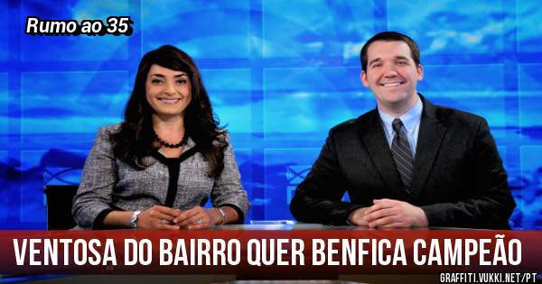 Ventosa do bairro quer Benfica Campeão 