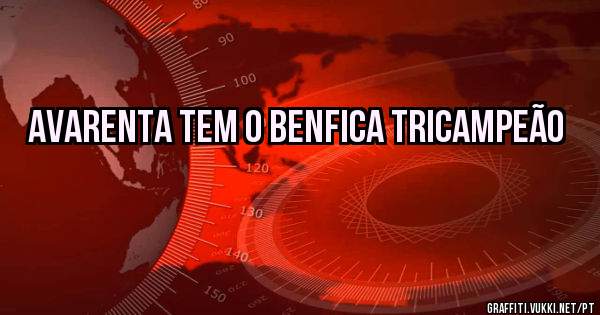 Avarenta tem o Benfica Tricampeão