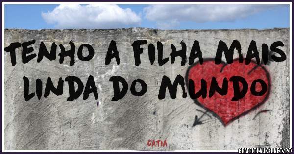 Tenho a filha mais linda do mundo