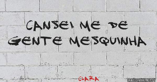 cansei me de gente mesquinha