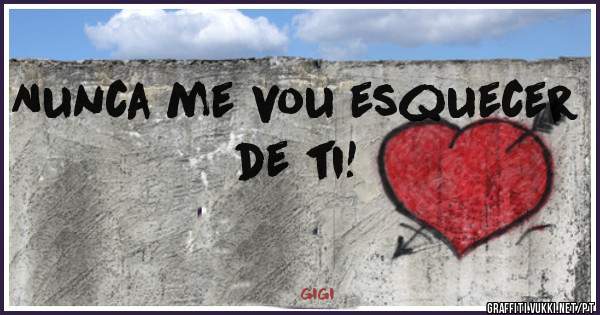 Nunca me vou esquecer de ti!