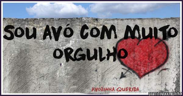 Sou avó com muito orgulho