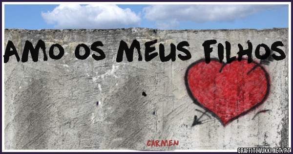 Amo os meus filhos .