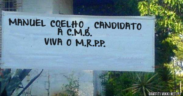 MANUEL COELHO , CANDIDATO À C.M.B.
VIVA O M.R.P.P.
