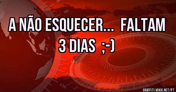 A não esquecer...  Faltam 3 dias  ;-)