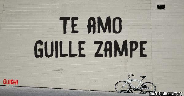 Te amo 
Guille Zampe