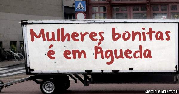 Mulheres bonitas é em Águeda 