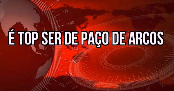 É Top ser de Paço de Arcos 