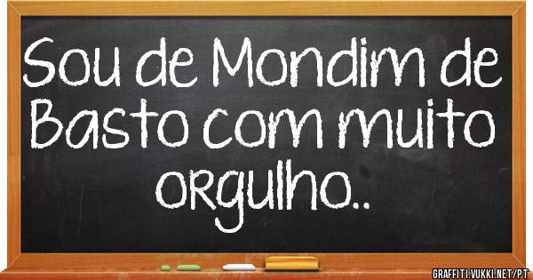 Sou de Mondim de Basto com muito orgulho..