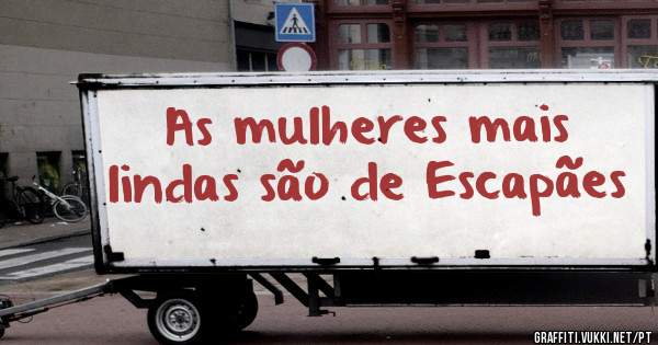 As mulheres mais lindas são de Escapães