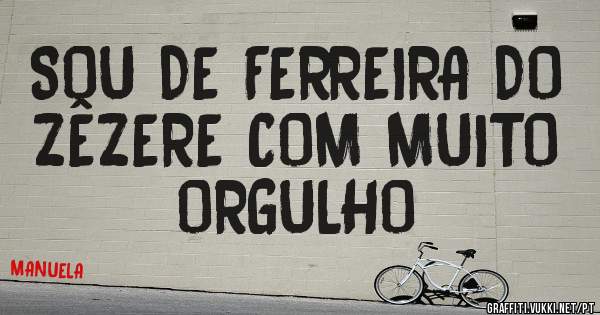 SOU DE FERREIRA DO ZÊZERE COM MUITO ORGULHO