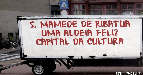 S. MAMEDE DE RIBATUA 
UMA ALDEIA FELIZ 
CAPITAL DA CULTURA 